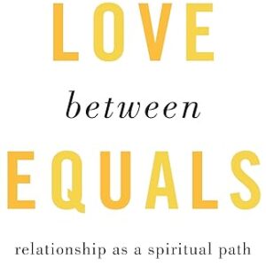 Love Between Equals: A Spiritual Path
