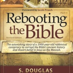 Rebooting the Bible Part One Second Edition: Exposing the Second Century Conspiracy to Corrupt the Scripture and Alter Biblical Chronology