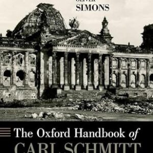 The Oxford Handbook of Carl Schmitt (Oxford Handbooks)