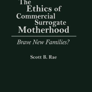 The Ethics of Commercial Surrogate Motherhood: Brave New Families?