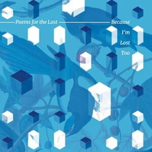 Poems for the Lost Because I’m Lost Too