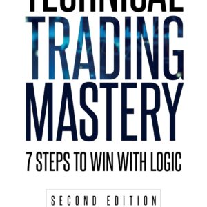 Technical Trading Mastery, Second Edition: 7 Steps To Win With Logic
