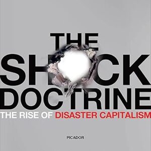 The Shock Doctrine: The Rise of Disaster Capitalism