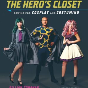 The Hero’s Closet: Sewing for Cosplay and Costuming