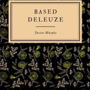 Based Deleuze: The Reactionary Leftism of Gilles Deleuze