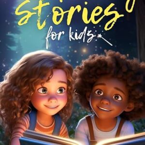 Inspiring Stories For Kids: 21 Amazing Tales to Ignite Self-Confidence, Encourage Bravery, Empower Fearlessness and Cultivate Unshakable Se…