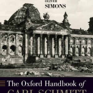 The Oxford Handbook of Carl Schmitt (Oxford Handbooks)