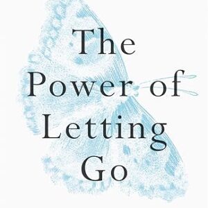 The Power of Letting Go: How to drop everything that’s holding you back