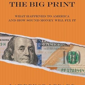 The Big Print: What Happened To America And How Sound Money Will Fix It