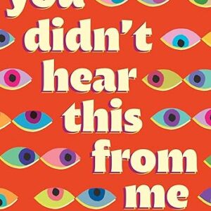 You Didn’t Hear This From Me: (Mostly) True Notes on Gossip