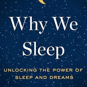 Why We Sleep: Unlocking Sleep’s Power