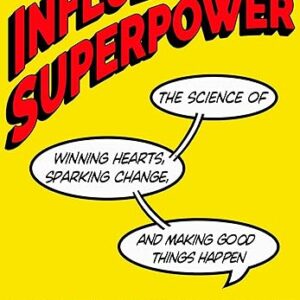 Influence Is Your Superpower: Win Hearts & Spark Change
