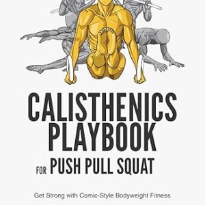 Calisthenics Playbook for Push Pull Squat: Get Strong with Comic-Style Bodyweight Fitness