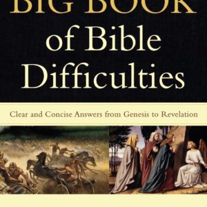 The Big Book of Bible Difficulties: Clear and Concise Answers from Genesis to Revelation