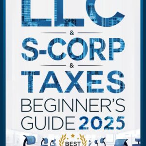 LLC & S-Corporation & Tax Deduction Beginner’s Guide: 5-in-1 Book: How to Start, Manage, and Scale Your Company While Reducing Taxes: Inclu…
