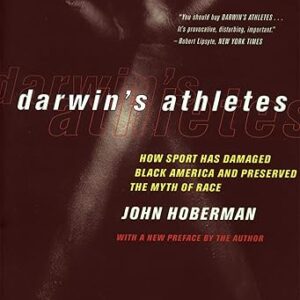 Darwin’s Athletes: How Sport Has Damaged Black America and Preserved the Myth of Race