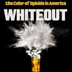 Whiteout: How Racial Capitalism Changed the Color of Opioids in America