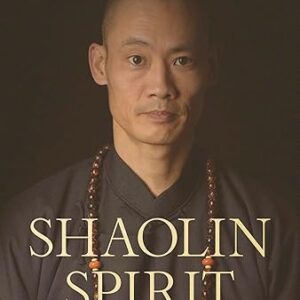 Shaolin Spirit: The Way to Self-Mastery