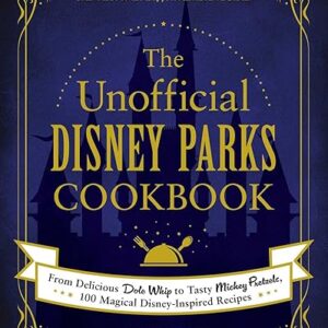 Unofficial Disney Parks Cookbook: 100 Recipes