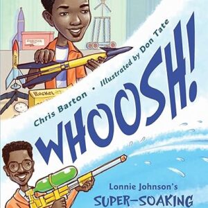 Whoosh!: Lonnie Johnson’s Super-Soaking Stream of Inventions