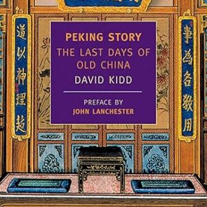 Peking Story: The Last Days of Old China (New York Review Books Classics)