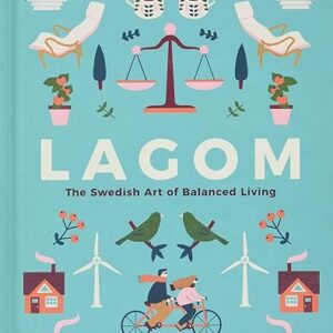 Lagom: The Swedish Art of Balanced Living