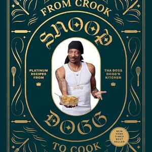 From Crook to Cook: Platinum Recipes from Tha Boss Dogg’s Kitchen (Snoop Dogg Cookbook, Celebrity Cookbook with Soul Food Recipes) (Snoop Do…