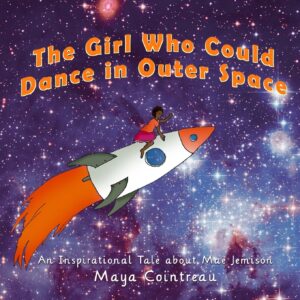 The Girl Who Could Dance in Outer Space: An Inspirational Tale About Mae Jemison (The Girls Who Could)