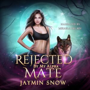 Amazon.com: Rejected by My Alpha Mate: The Rejection Series (Audible Audio Edition): Jaymin Snow, Mikaela Del Rey, Charlie Lee: Audible Book…
