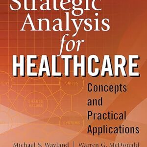Strategic Analysis for Healthcare Concepts and Practical Applications, Second Edition