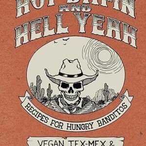Hot Damn & Hell Yeah: Recipes for Hungry Banditos (Vegan Cooking)