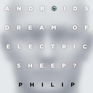 Do Androids Dream of Electric Sheep?: The inspiration for the films Blade Runner and Blade Runner 2049