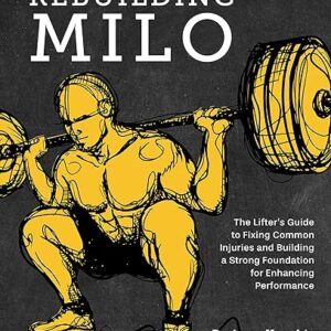 Rebuilding Milo: A Lifter’s Guide to Fixing Common Injuries and Building a Strong Foundation for Enhancing Performance