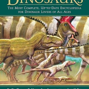 Dinosaurs: The Most Complete, Up-to-Date Encyclopedia for Dinosaur Lovers of All Ages