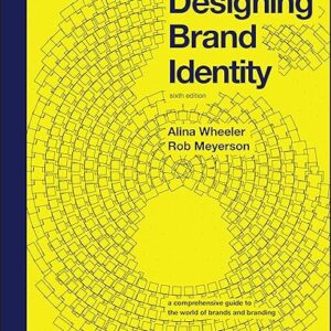 Designing Brand Identity: A Comprehensive Guide to the World of Brands and Branding