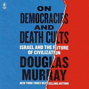 Amazon.com: On Democracies and Death Cults: Israel and the Future of Civilization (Audible Audio Edition): Douglas Murray, Douglas Murray, H…