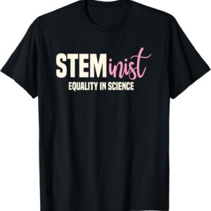 Steminist Equality In Science Women STEM Student Geek T-Shirt