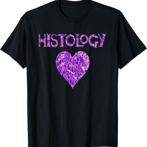 histology heart histologist technician i love histology T-Shirt
