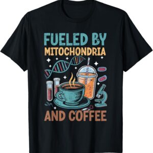 Funny Biology Teacher Science Fueled By Mitochondria Coffee T-Shirt