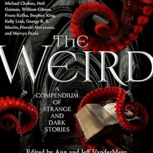 The Weird: A Compendium of Strange and Dark Stories