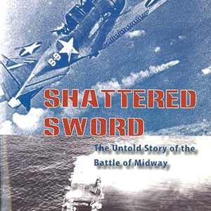 Shattered Sword: The Untold Story of the Battle of Midway