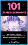 101 Diaper Punishments: 101 Wet, Messy and Humiliating Ways to Regress and Dominate your Little (Diaper Domination Guides Book 1)